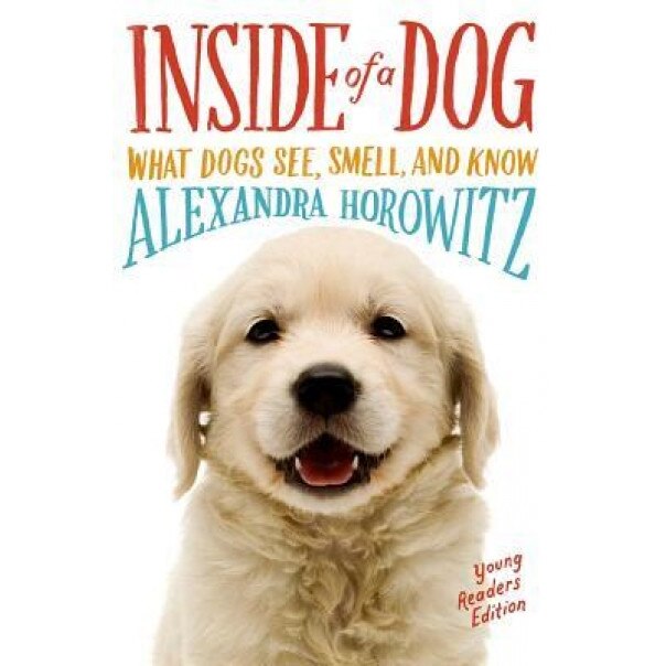 Inside of a Dog -- Young Readers Edition: What Dogs See, Smell, and Know, Alexandra Horowitz (Author)