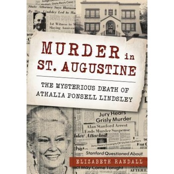 Murder in St. Augustine: The Mysterious Death of Athalia Ponsell Lindsley, Elizabeth Randall (Author) Murder in St. Augustine: The Mysterious Death of Athalia Ponsell Lindsley, Elizabeth Randall (Author)