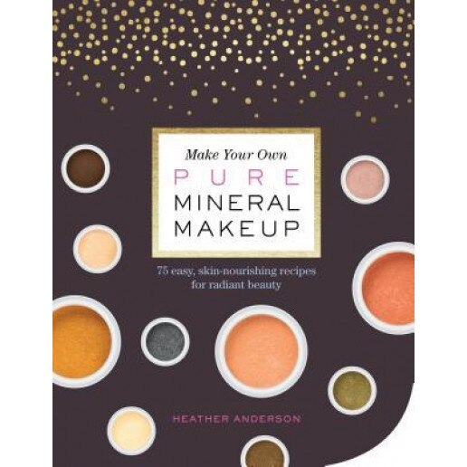 Make Your Own Pure Mineral Makeup: 79 Easy Hypoallergenic Recipes for Radiant Beauty, Heather Anderson (Author)