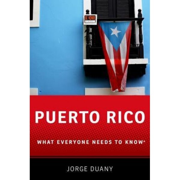 Puerto Rico: What Everyone Needs to Know(r), Jorge Duany (Author)