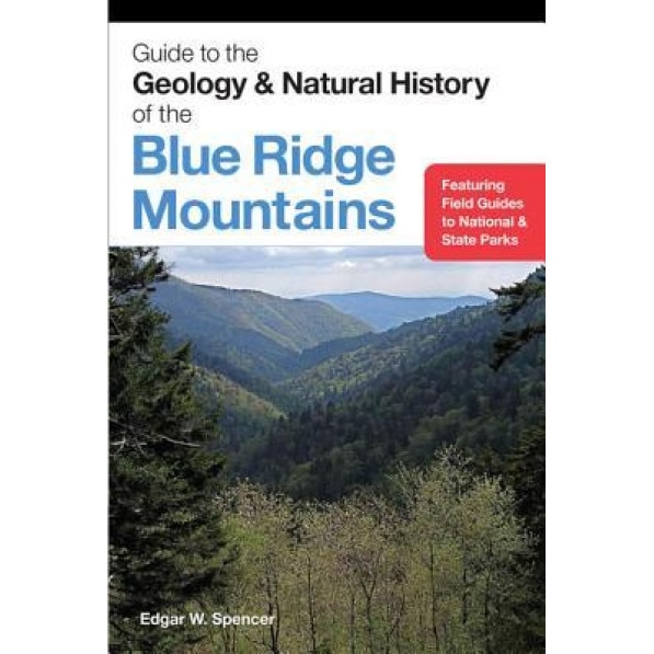 Guide to the Geology and Natural History of the Blue Ridge Mountains, Edgar W. Spencer (Author)
