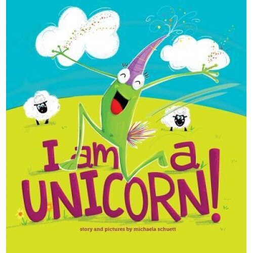 I Am a Unicorn!, Michaela Schuett (Author)