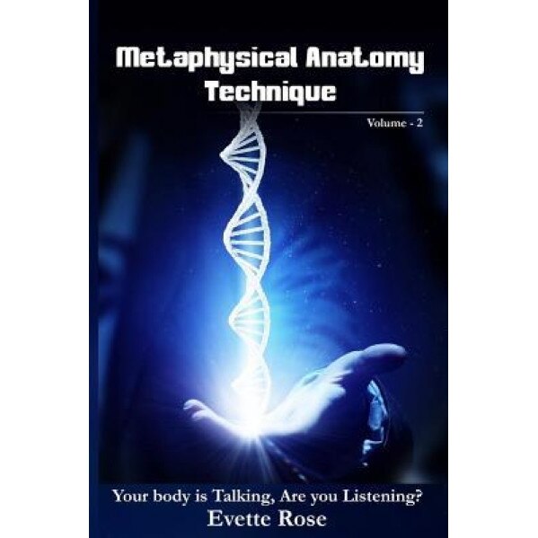 Metaphysical Anatomy Technique Volume 2: Your Body Is Talking Are You Listening? - MS Evette Rose (Author)