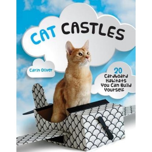 Cat Castles: 20 Cardboard Habitats You Can Build Yourself, Carin Oliver (Author)