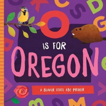 O Is for Oregon: A Beaver State ABC Primer, Trish Madson (Author) O Is for Oregon: A Beaver State ABC Primer, Trish Madson (Author)