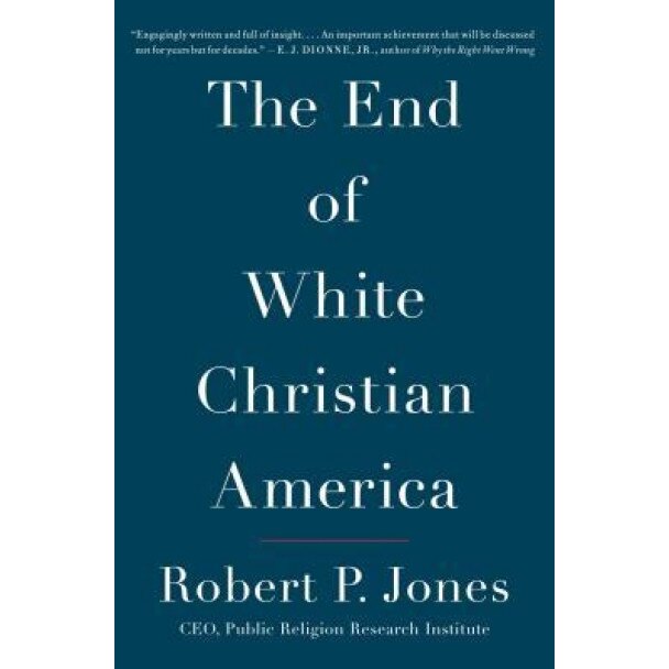 The End of White Christian America, Robert P. Jones (Author)