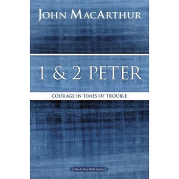 1 and 2 Peter: Courage in Times of Trouble, John F. MacArthur (Author) 1 and 2 Peter: Courage in Times of Trouble, John F. MacArthur (Author)