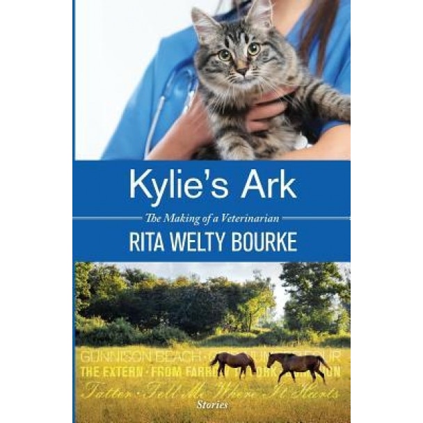 Kylie's Ark: The Making of a Veterinarian, Rita Welty Bourke (Author)