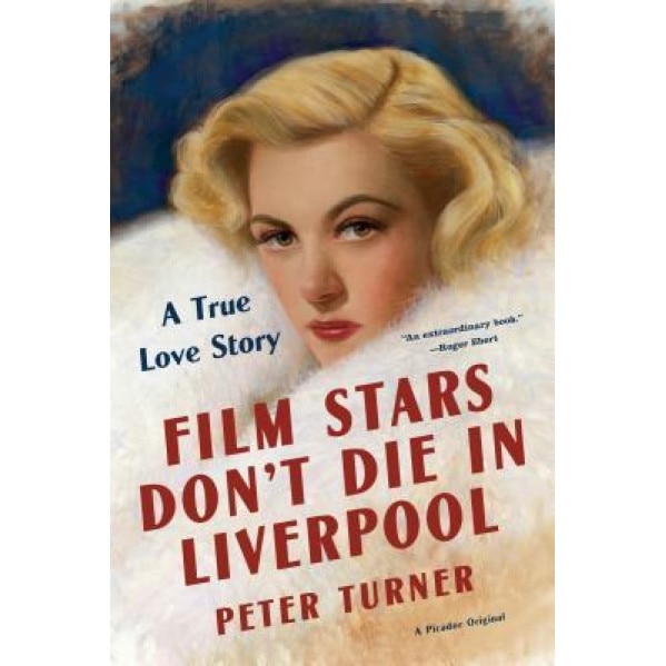 Film Stars Don't Die in Liverpool: A True Love Story, Peter Turner (Author)