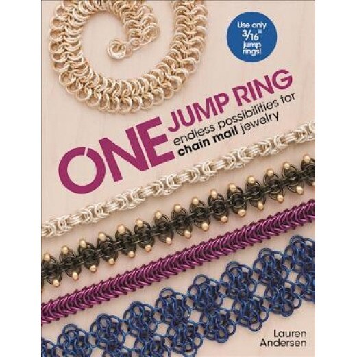 One Jump Ring: Endless Possiblilities for Chain Mail Jewelry, Lauren Andersen (Author)