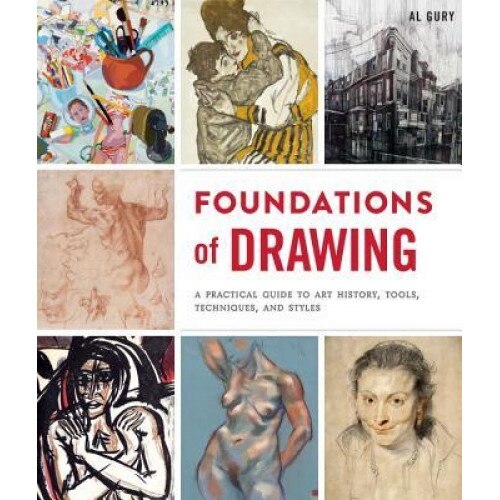 Foundations of Drawing: A Practical Guide to Art History, Tools, Techniques, and Styles, Al Gury (Author)