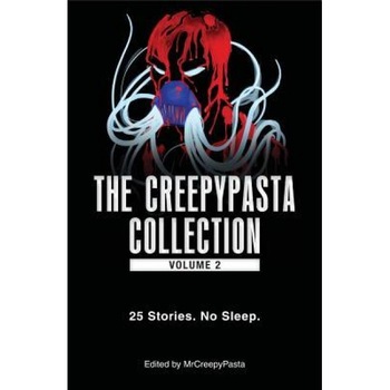 The Creepypasta Collection, Volume 2: 20 Stories. No Sleep., Mrcreepypasta (Author) The Creepypasta Collection, Volume 2: 20 Stories. No Sleep., Mrcreepypasta (Author)