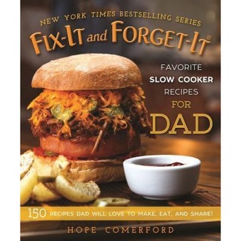 Fix-It and Forget-It Favorite Slow Cooker Recipes for Dad: 150 Recipes Dad Will Love to Make, Eat, and Share!, Hope Comerford (Editor) Fix-It and Forget-It Favorite Slow Cooker Recipes for Dad: 150 Recipes Dad Will Love to Make, Eat, and Share!, Hope Comerford (Editor)