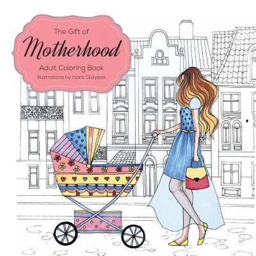 The Gift of Motherhood: Adult Coloring Book for New Moms & Expecting Mothers ... Helps with Stress Relief & Relaxation Through Art Therapy ..., Farah Hattab (Author)