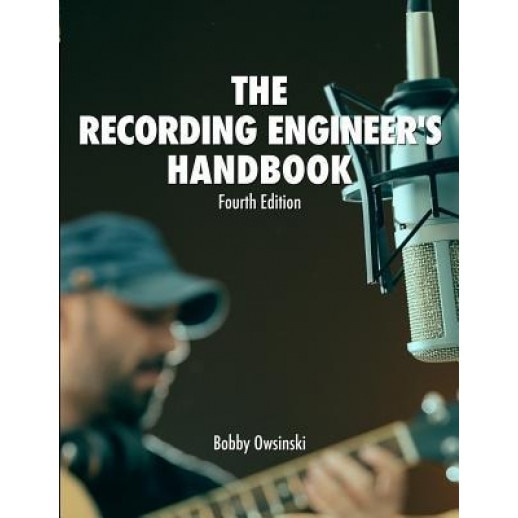 The Recording Engineer's Handbook 4th Edition, Bobby Owsinski (Author)