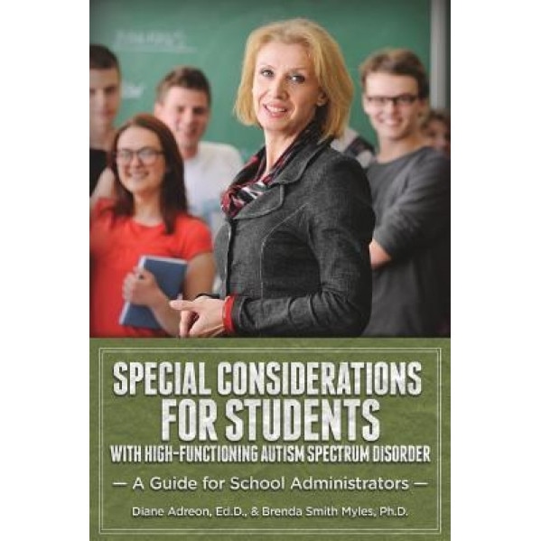 Special Considerations for Students with High-Functioning Autism Spectrum Disorder: A Guide for School Administrators, Diane Adreon Edd (Author)