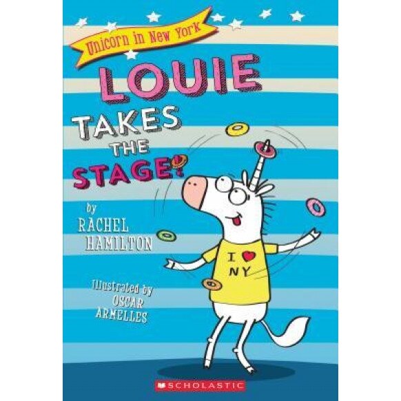 Louie Takes the Stage! (Unicorn in New York #2), Rachel Hamilton (Author)