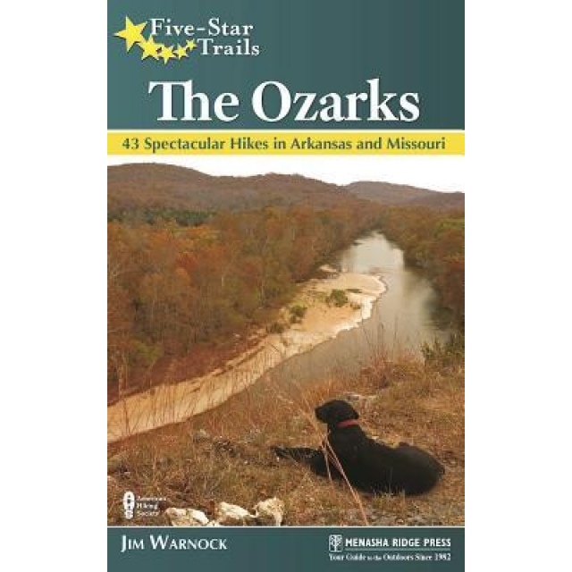 Five-Star Trails: The Ozarks: 43 Spectacular Hikes in Arkansas and Missouri, Jim Warnock (Author)