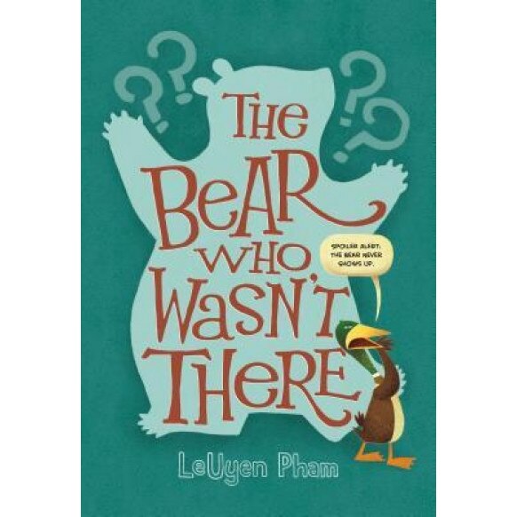 The Bear Who Wasn't There, LeUyen Pham (Illustrator)