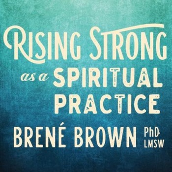 Rising Strong as a Spiritual Practice, Brene Brown (Author) Rising Strong as a Spiritual Practice, Brene Brown (Author)