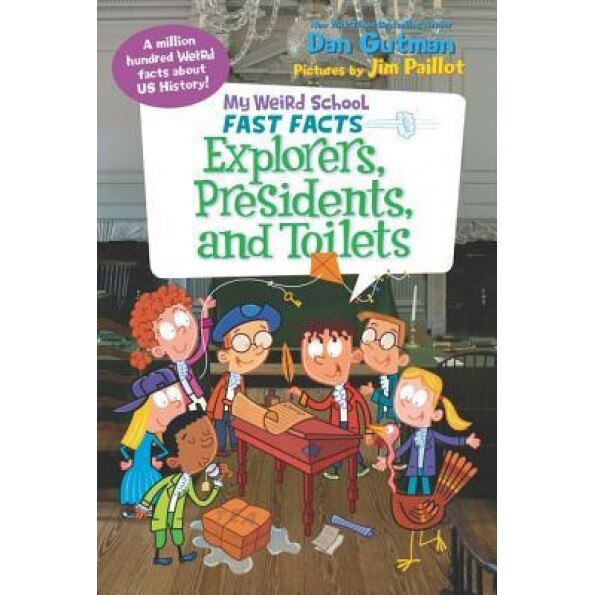 My Weird School Fast Facts: Explorers, Presidents, and Toilets, Dan Gutman (Author)