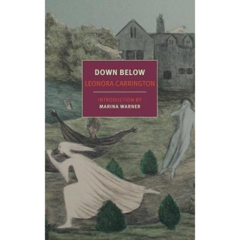Down Below, Leonora Carrington (Author) Down Below, Leonora Carrington (Author)