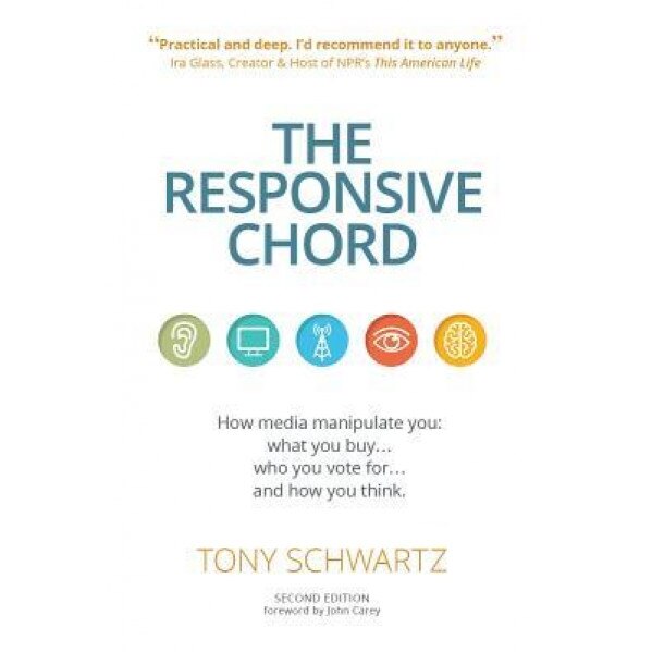 The Responsive Chord: How Media Manipulate You: What You Buy . . .Who You Vote for . . .and How You Think., Tony Schwartz (Author)