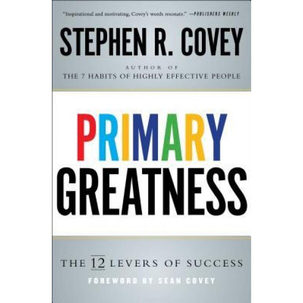 Primary Greatness: The 12 Levers of Success, Stephen R. Covey (Author)