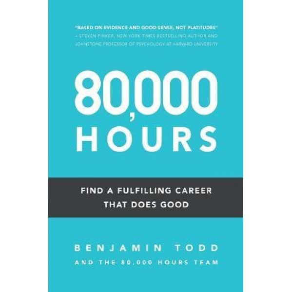 80,000 Hours: Find a Fulfilling Career That Does Good. - Benjamin J. Todd (Author)