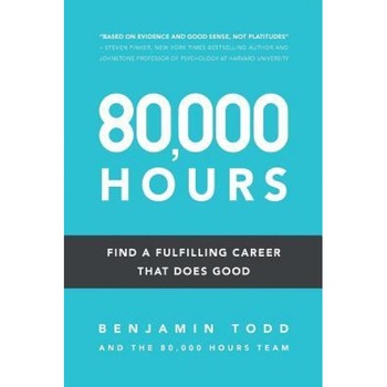 80,000 Hours: Find a Fulfilling Career That Does Good. - Benjamin J. Todd (Author) 80,000 Hours: Find a Fulfilling Career That Does Good. - Benjamin J. Todd (Author)