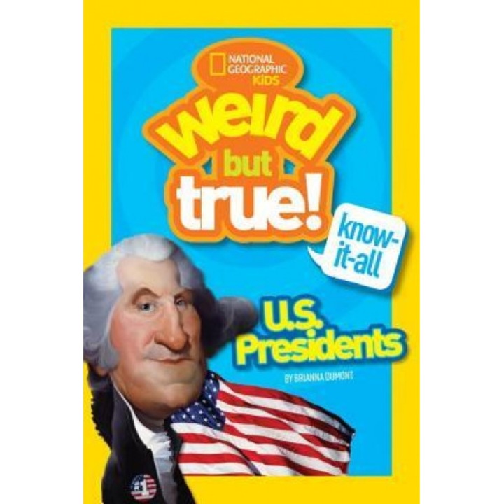 Weird But True Know-It-All: U.S. Presidents, National Geographic Kids (Author)