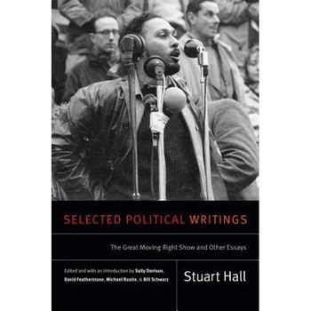 Selected Political Writings: The Great Moving Right Show and Other Essays, Stuart Hall (Author) Selected Political Writings: The Great Moving Right Show and Other Essays, Stuart Hall (Author)