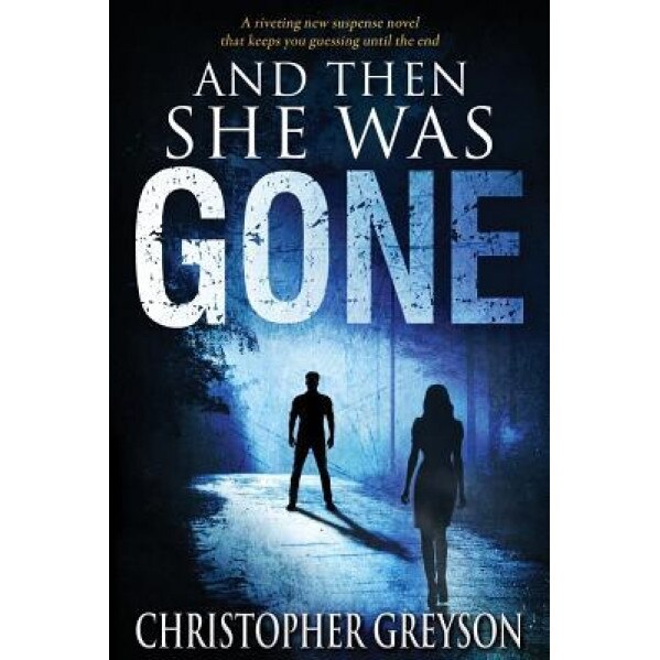 And Then She Was Gone, Christopher Greyson (Author)