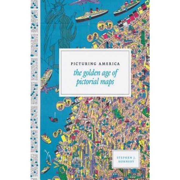 Picturing America: The Golden Age of Pictorial Maps, Stephen J. Hornsby (Author)