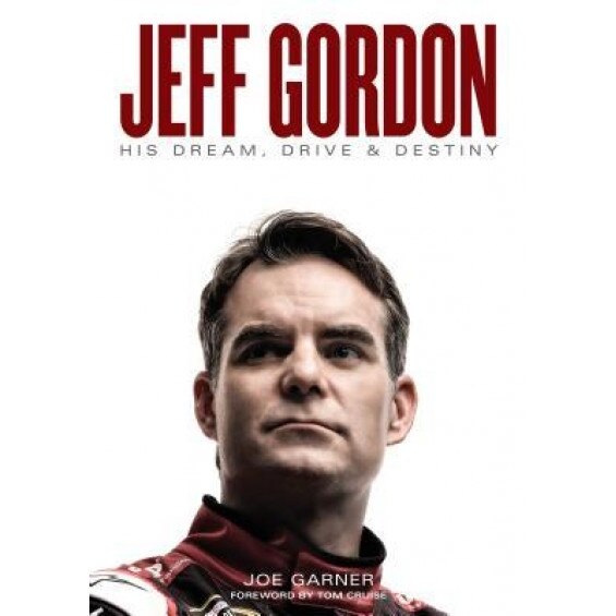 Jeff Gordon: His Dream, Drive & Destiny, Joe Garner (Author)
