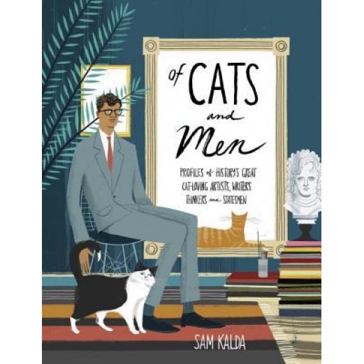 Of Cats and Men: Profiles of History's Great Cat-Loving Artists, Writers, Thinkers, and Statesmen, Sam Kalda (Author)