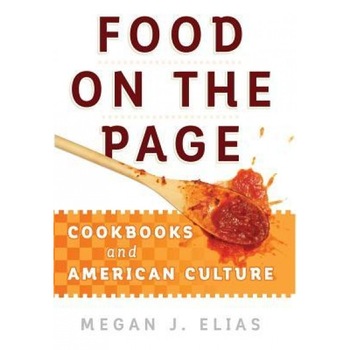 Food on the Page: Cookbooks and American Culture, Megan J. Elias (Author) Food on the Page: Cookbooks and American Culture, Megan J. Elias (Author)