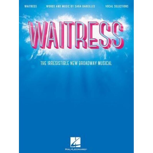 Waitress - Vocal Selections: The Irresistible New Broadway Musical, Sara Bareilles (Composer)