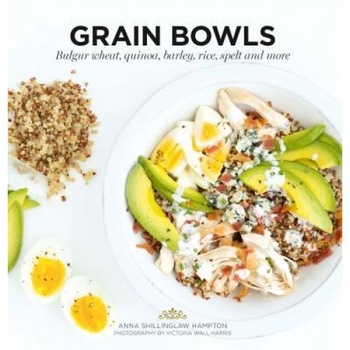Grain Bowls: Bulgur Wheat, Quinoa, Barley, Rice, Spelt and More, Anna Shillinghaw Hampton (Author) Grain Bowls: Bulgur Wheat, Quinoa, Barley, Rice, Spelt and More, Anna Shillinghaw Hampton (Author)