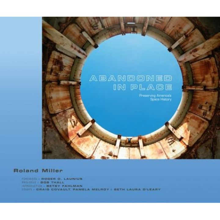Abandoned in Place: Preserving America's Space History, Roland Miller (Author)
