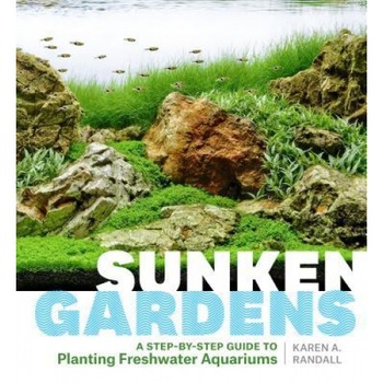 Sunken Gardens: A Step-By-Step Guide to Planting Freshwater Aquariums, Karen Randall (Author) Sunken Gardens: A Step-By-Step Guide to Planting Freshwater Aquariums, Karen Randall (Author)