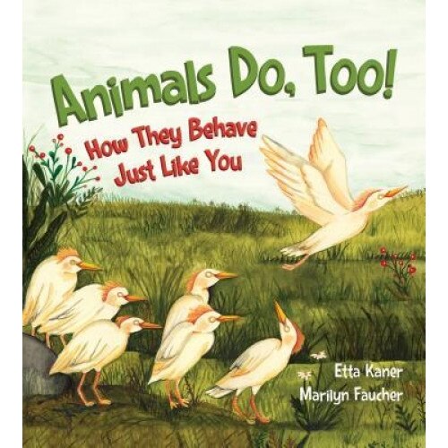 Animals Do, Too!: How They Behave Just Like You, Etta Kaner (Author)