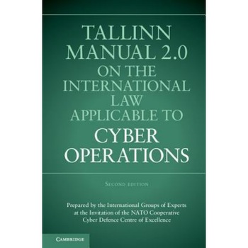 Tallinn Manual 2.0 on the International Law Applicable to Cyber Operations, Michael N. Schmitt (Editor) Tallinn Manual 2.0 on the International Law Applicable to Cyber Operations, Michael N. Schmitt (Editor)