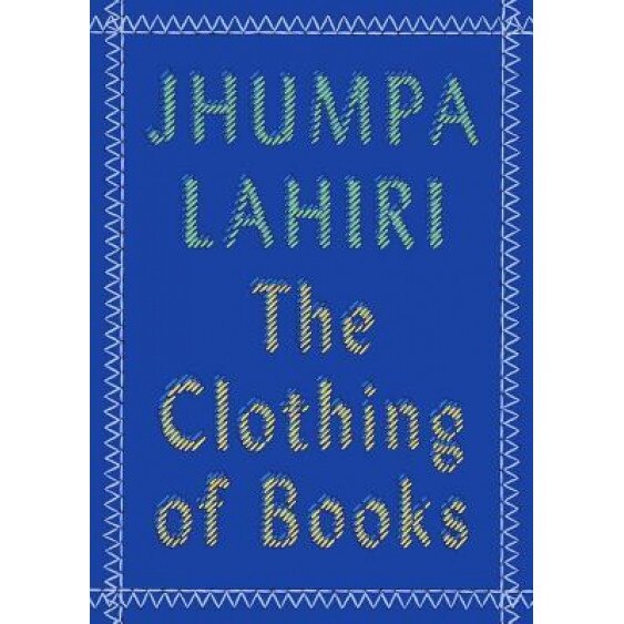 The Clothing of Books, Jhumpa Lahiri (Author)