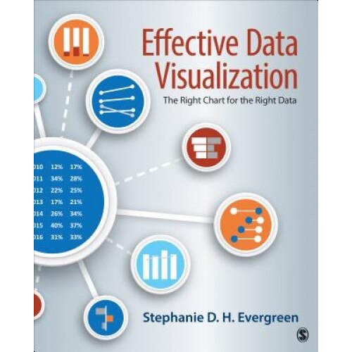 Effective Data Visualization: The Right Chart for the Right Data, Stephanie D. H. Evergreen (Author)