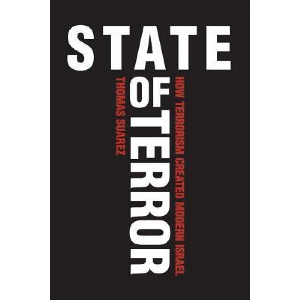 State of Terror: How Terrorism Created Modern Israel, Thomas Suarez (Author)