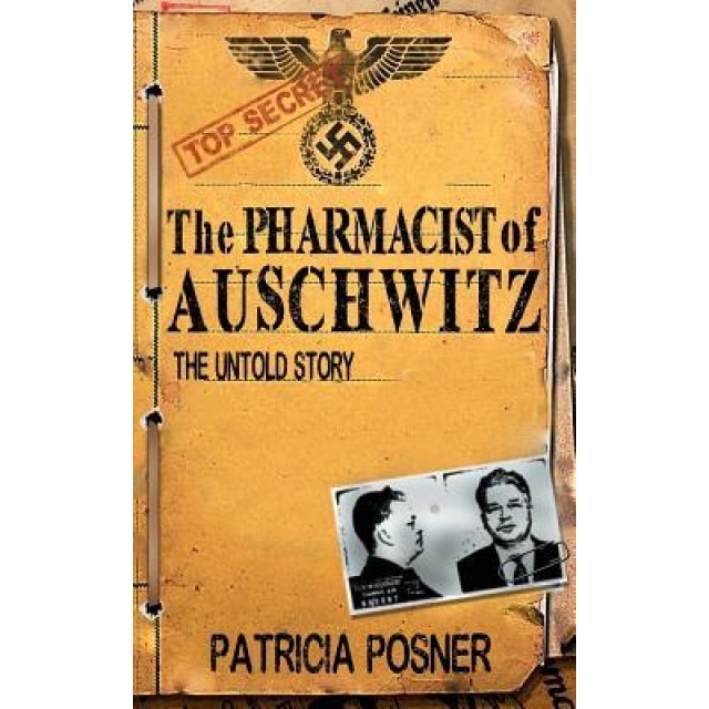 The Pharmacist of Auschwitz: The Untold Story, Patricia Posner (Author)