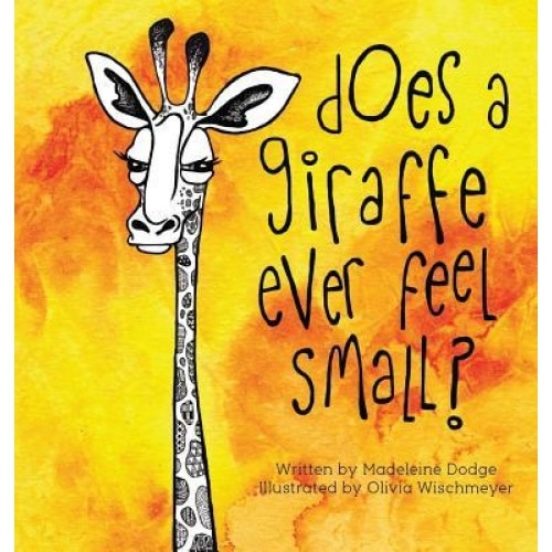 Does a Giraffe Ever Feel Small?, Madeleine Dodge (Author)