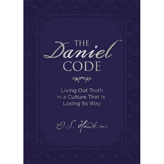 The Daniel Code: Living Out Truth in a Culture That Is Losing Its Way, O. S. Hawkins (Author)