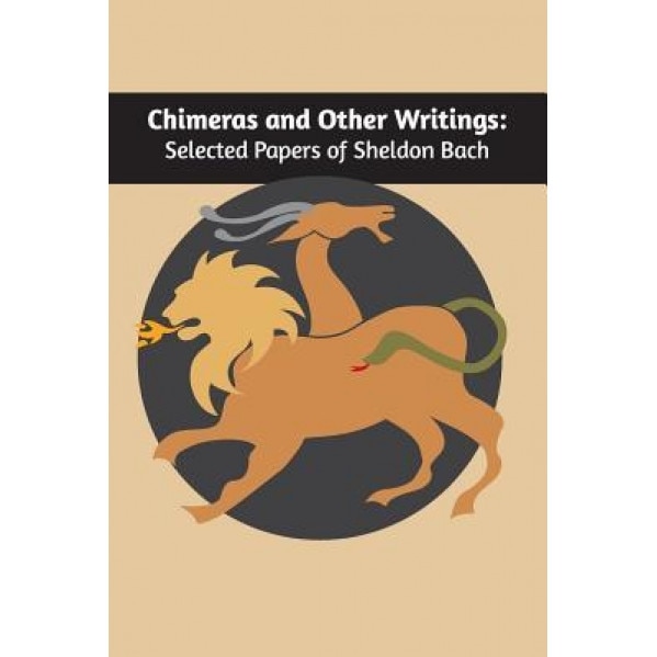 Chimeras and Other Writings: Selected Papers of Sheldon Bach - Sheldon Bach (Author)